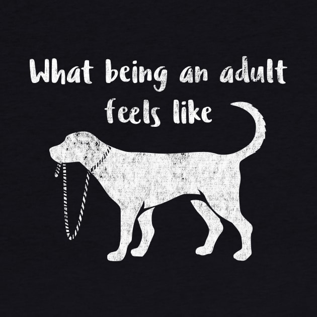 What Being an Adult Feels Like - Funny Immaturity Design by nvdesign